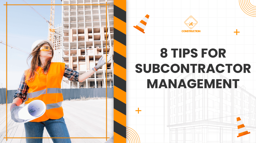 Construction worker in safety gear with building plans near a construction site. Text reads 8 Tips for Subcontractor Management.